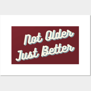 Not Older Just Better Posters and Art